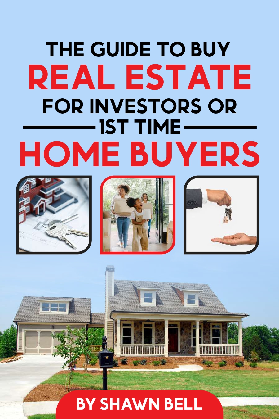 The Guide to Buy Real Estate by Shawn Bell